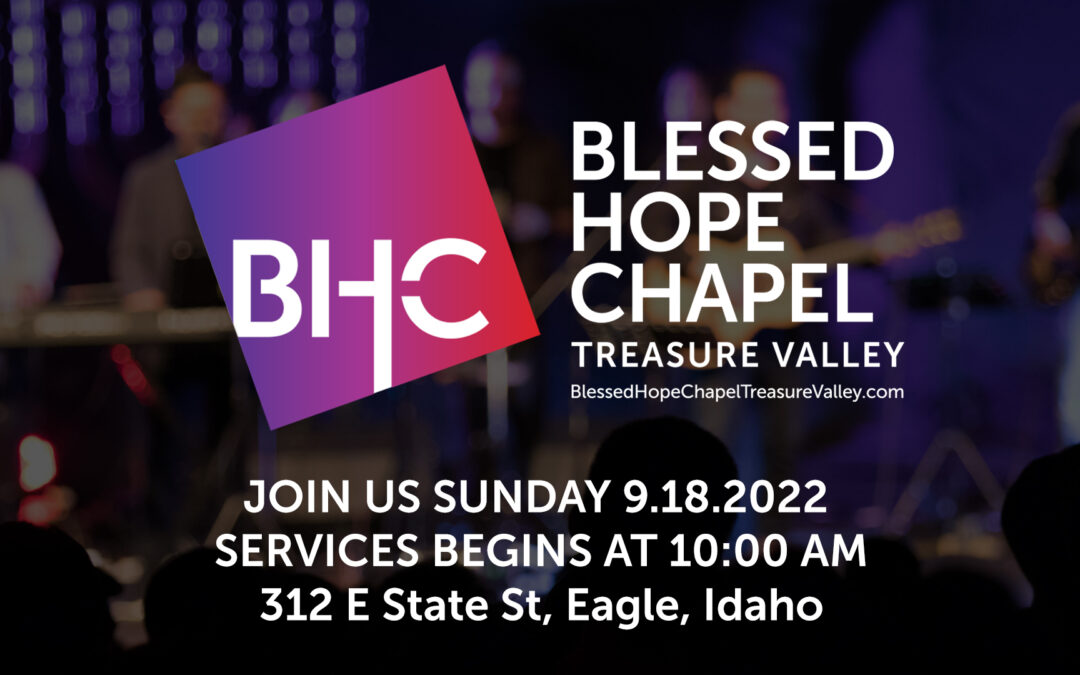 Blessed Hope Chapel Treasure Valley-Sept. 18th at 10:00 a.m.